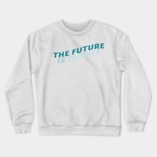 The Future Is Female Turquoise Crewneck Sweatshirt